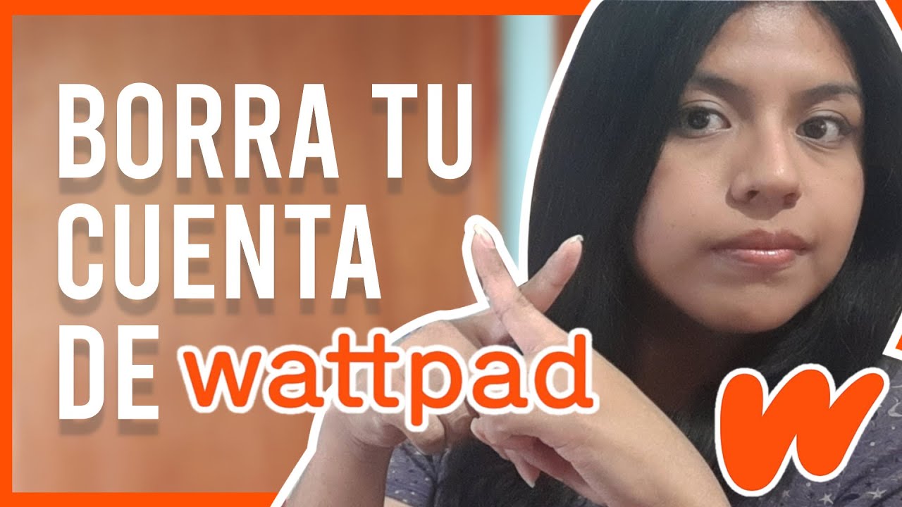 Como Eliminar Una Cuenta De Wattpad