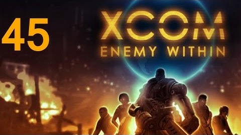 ➜ XCOM: Enemy Within Let