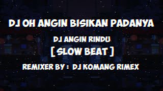 DJ Oh Angin Bisikan Padanya [ DJ Angin Rindu ] [ Slow Beat ] [ DJ Komang Rimex ]