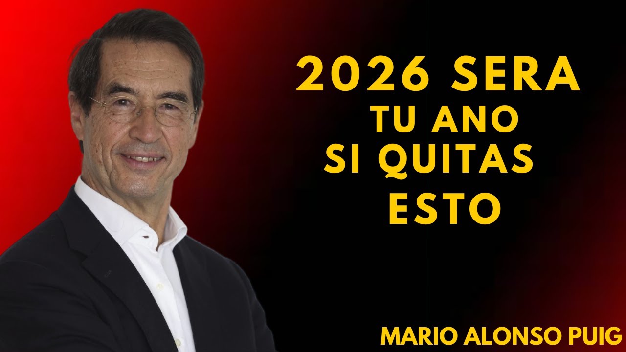 2026 SERÁ TU AÑO SI QUITAS ESTO DE TU VIDA | MARIO ALONSO PUIG
