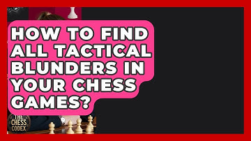 How To Find All Tactical Blunders In Your Chess Games? - The Chess Codex