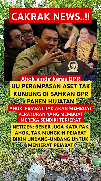 AHOK SINDIR DPR TAKUT SAHKAN UU PERAMPASAN ASET.....