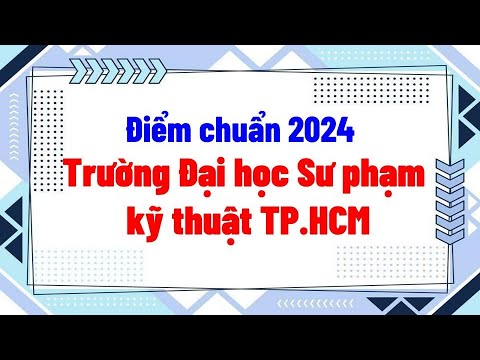 Điểm chuẩn 2024 Trường Đại học Sư phạm kỹ thuật TP.HCM - youtube