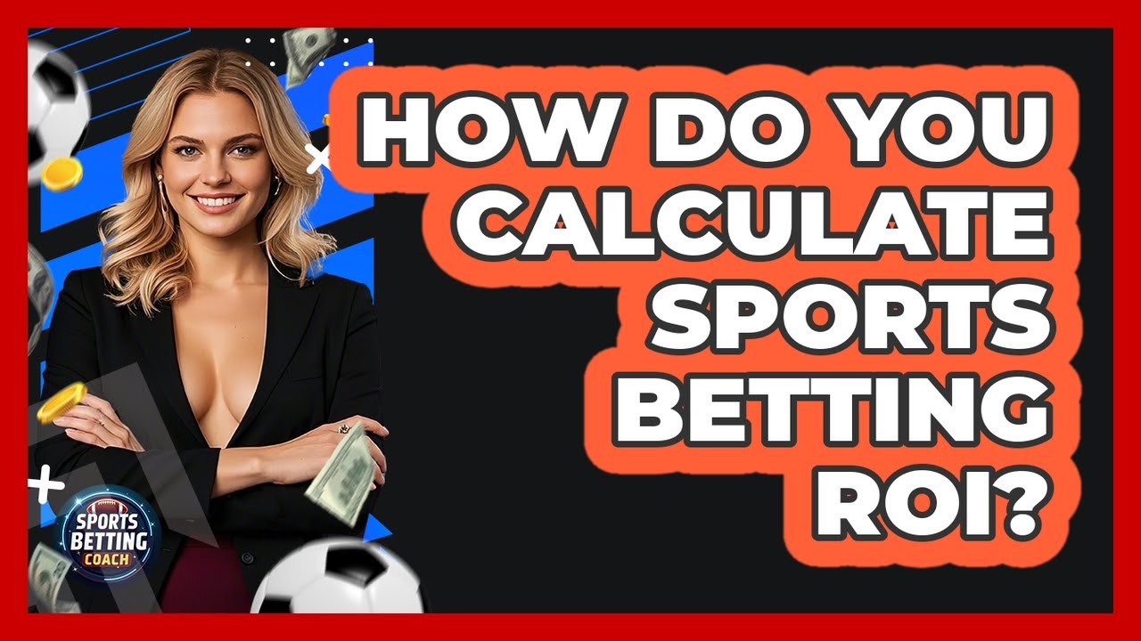 How Do You Calculate Sports Betting ROI? - Your Sports Betting Coach