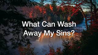 What Can Wash Away My Sins? (Nothing But The Blood Of Jesus)