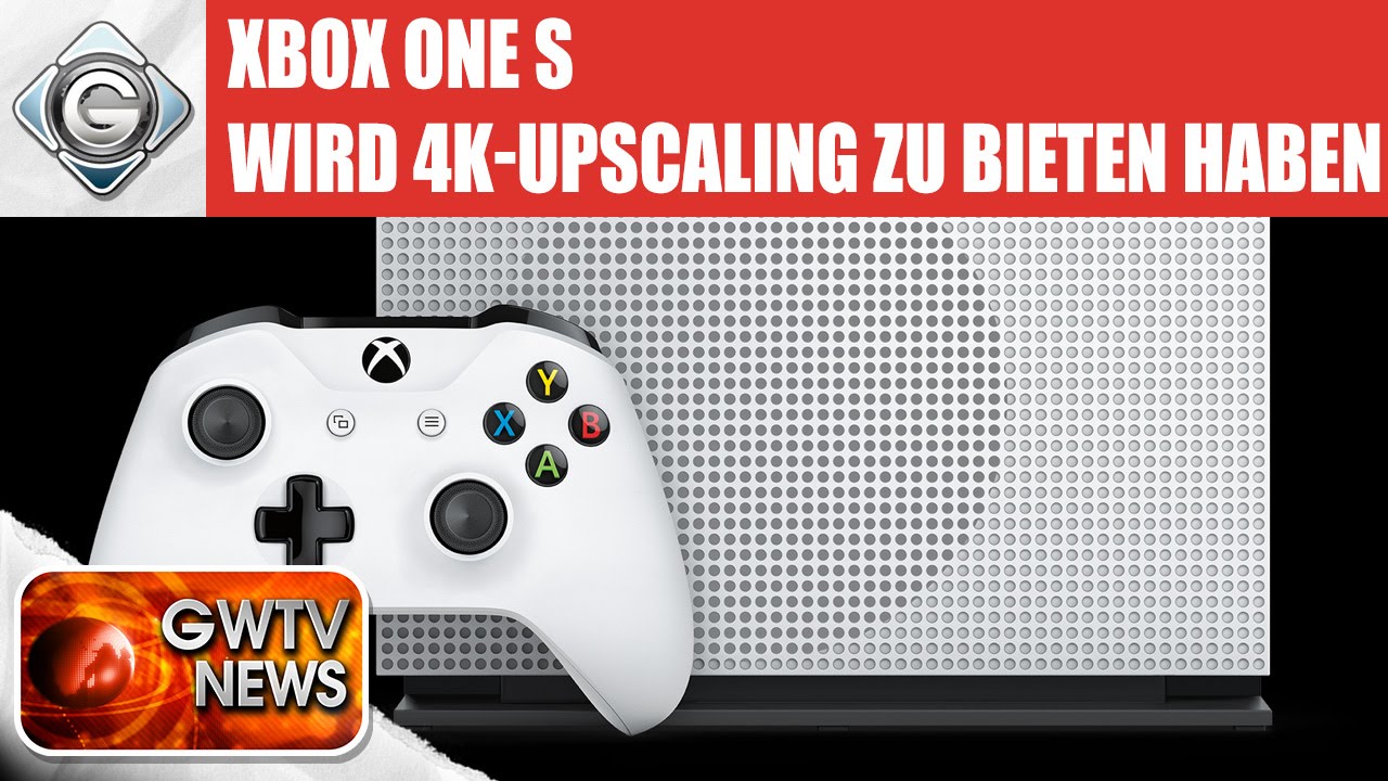 Xbox One S Wird 4KUpscaling zu bieten haben GWTV News YouTube