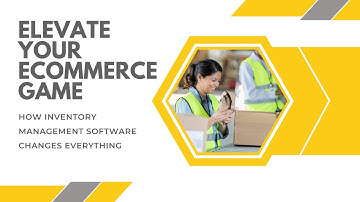 Elevate Your Ecommerce Game: How Inventory Management Software Changes Everything