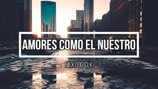 ❤️‍🩹 Amores como el nuestro ❤️‍🩹 // Letra // NICKOOG CLK