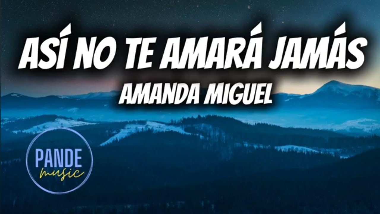 Amanda Miguel - Así no te amará jamás (letra/lyrics)