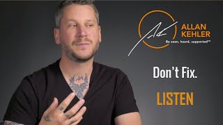 Mental Health - Listen. Don&#39;t Fix, with Allan Kehler