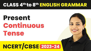 Present Continuous Tense - Present Continuous Tense Sentences | Class 4 to 8 English Grammar