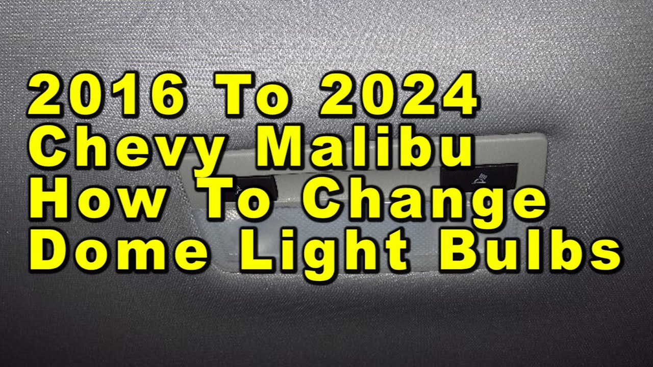 Chevrolet Malibu How To Change Dome Light Bulbs 2016 To 2024 9th Gen