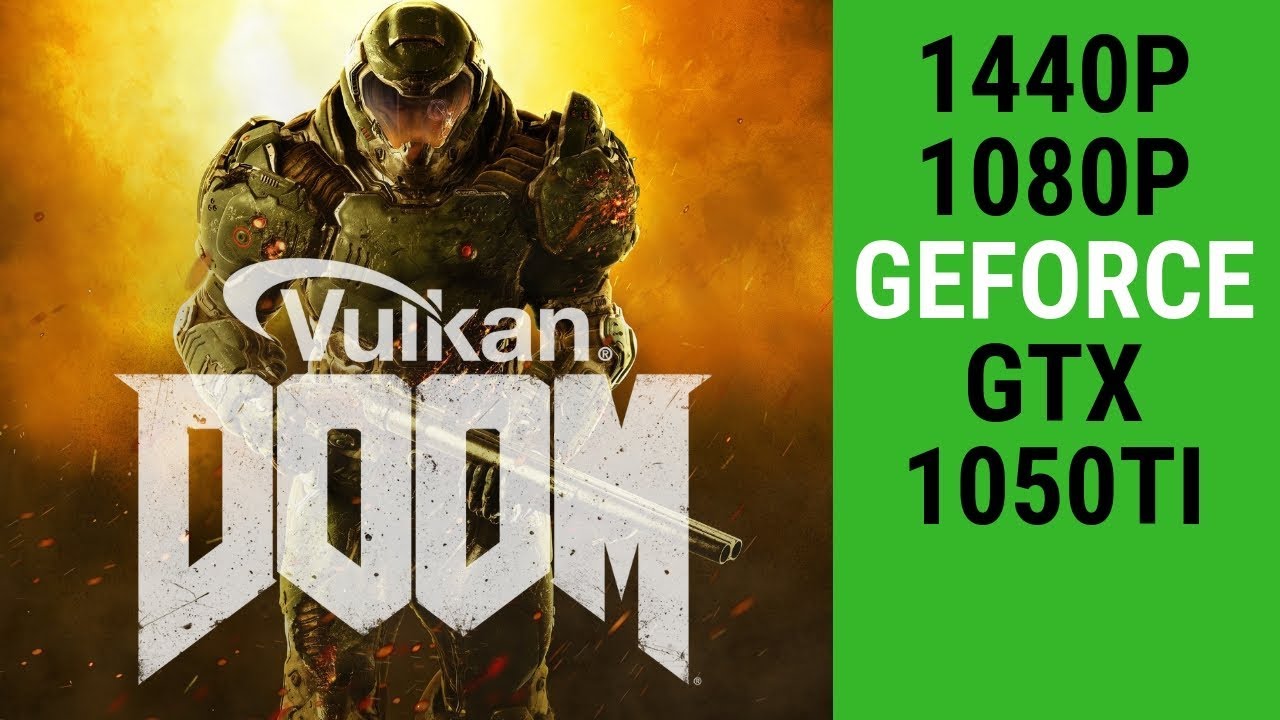 Doom 2016 -  1440p - 1080p - GTX 1050 Ti   (Vulkan)