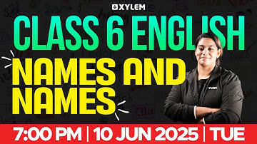 Class 6 English | Names and Names | Xylem Class 6