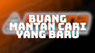 Buang Mantan Cari Yang Baru