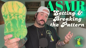 ASMR // Setting & Breaking The Pattern