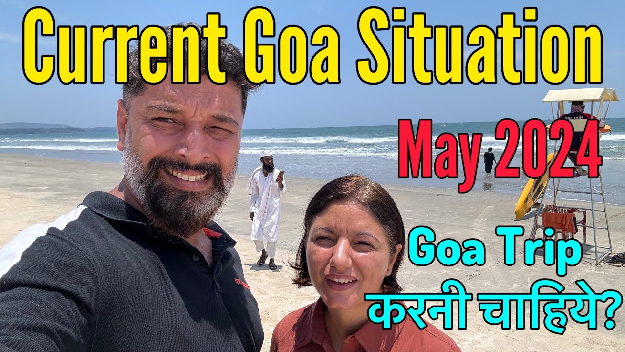 Goa Loop Current Current Goa Situation || May 2024 Update || Goa Trip Karni hai toh ...