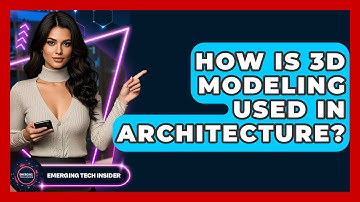 How Is 3D Modeling Used In Architecture? - Emerging Tech Insider