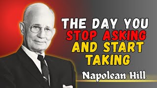 The Day You STOP Asking and Start Taking  || Powerful Speech By Napoleon Hill