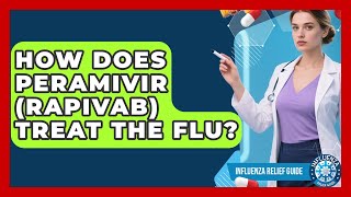 How Does Peramivir Rapivab Treat The Flu? - Influenza Relief Guide
