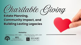 Charitable Giving: Estate Planning, Community Impact, and Building Lasting Legacies