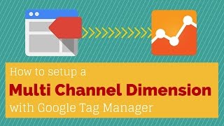 Multi Channel Dimension Tracking with Google Tag Manager and Google Analytics
