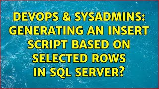 DevOps & SysAdmins: Generating an insert script based on selected rows in Sql Server?