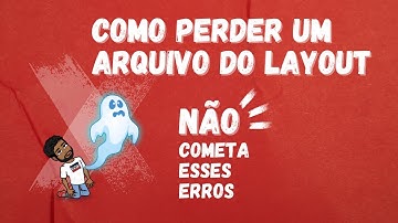 Como perder um arquivo do layout (isso mesmo...)
