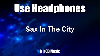 King Arthur \u0026 Dot N Life - Sax In The City [8D Music]