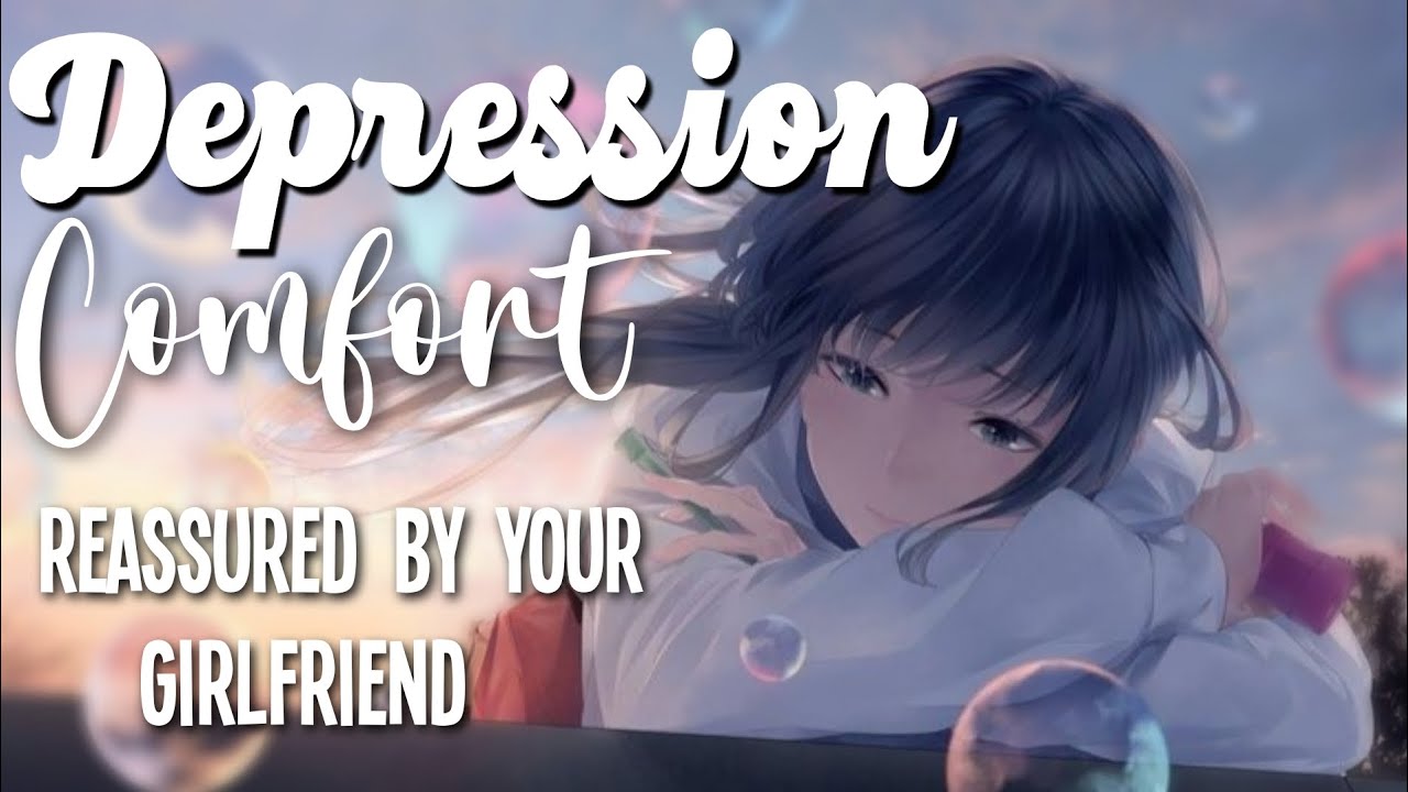 Depression Comfort by your Girlfriend [Reassurance] [Mental Health] [F4A Asmr Roleplay]