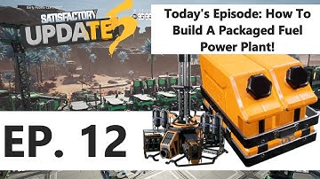 How to Build a Packaged Fuel Power Plant! - Satisfactory Update 5 Episode 12 (Tutorial / Guide / LP)
