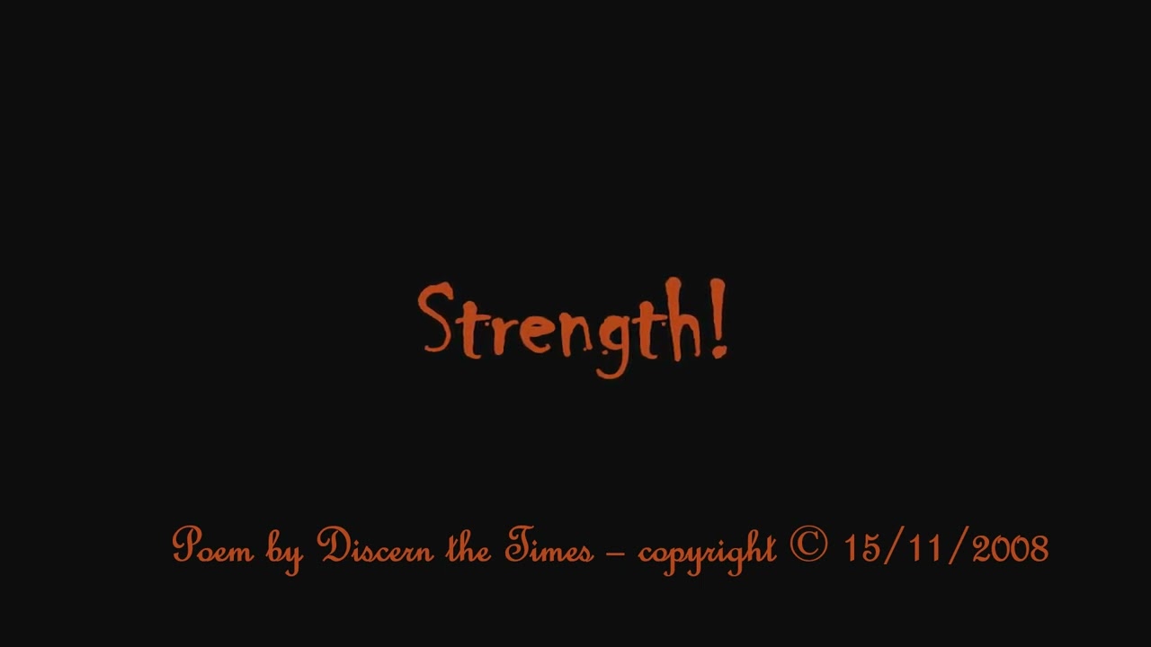 Strength! Poem by Discern the Times ©15/11/2008