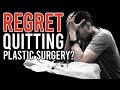 Do I Regret Quitting Plastic Surgery?