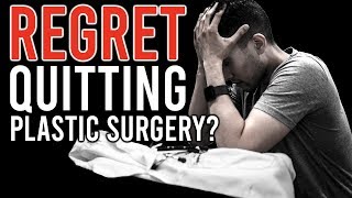 Do I Regret Quitting Plastic Surgery