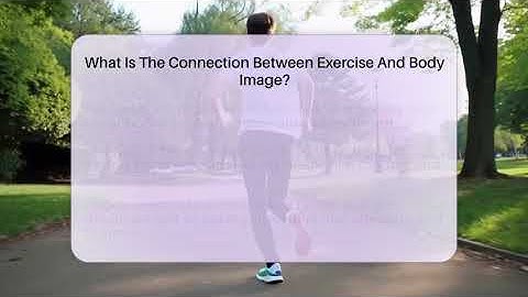 What Is The Connection Between Exercise And Body Image? - Inside Body Image