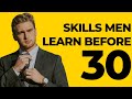 10 SKILLS EVERY MAN SHOULD LEARN  BEFORE 30