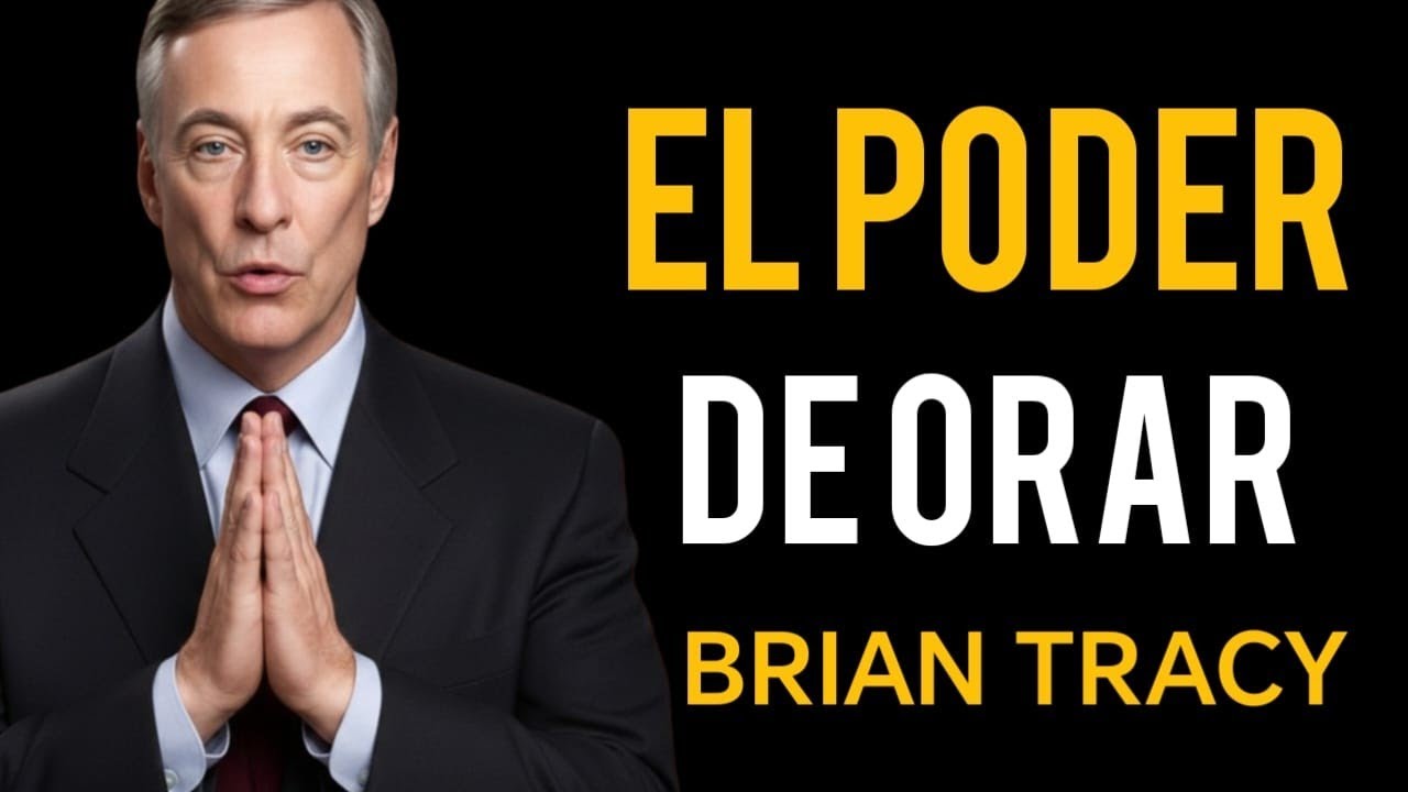 El PODER De La ORACIÓN Diaria | Brian Tracy - orar a Dios