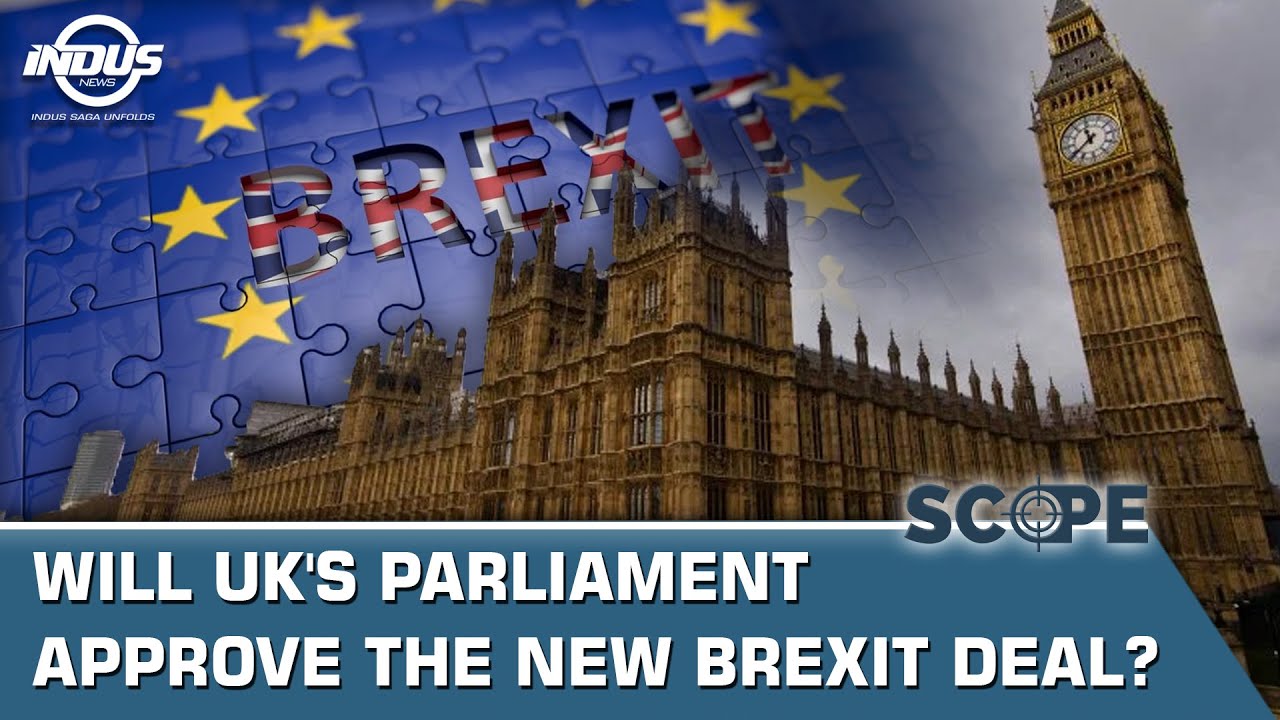 Will Uk S Parliament Approve The New Brexit Deal Scope Indus