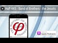 Hop 445  band of brothers  the jesuits