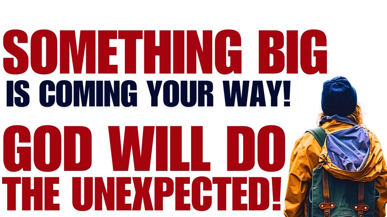 Something Big Is Coming Your Way; God Will Do the Unexpected! (Christian Motivation)