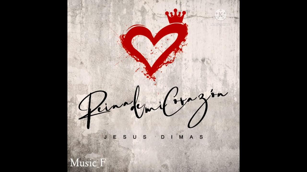 Reina De Mi Corazon Jesus Dimas Letra Reina de mi Corazón - Jesús Dimas (audio) - YouTube
