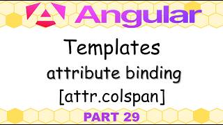 Angular 21 - 29. Templates, attribute binding, [attr.colspan]