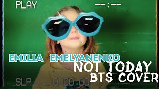 Эмилия Емельяненко - NOT TODAY (BTS cover)