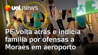 Moraes em Roma: PF revê decisão e indicia família por ofensas ao ministro em aeroporto na Itália