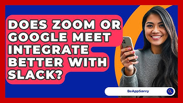 Does Zoom Or Google Meet Integrate Better With Slack? - Be App Savvy