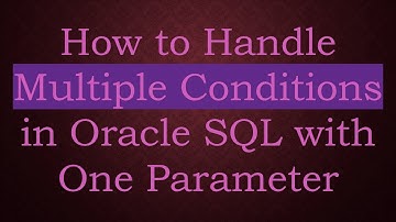 How to Handle Multiple Conditions in Oracle SQL with One Parameter