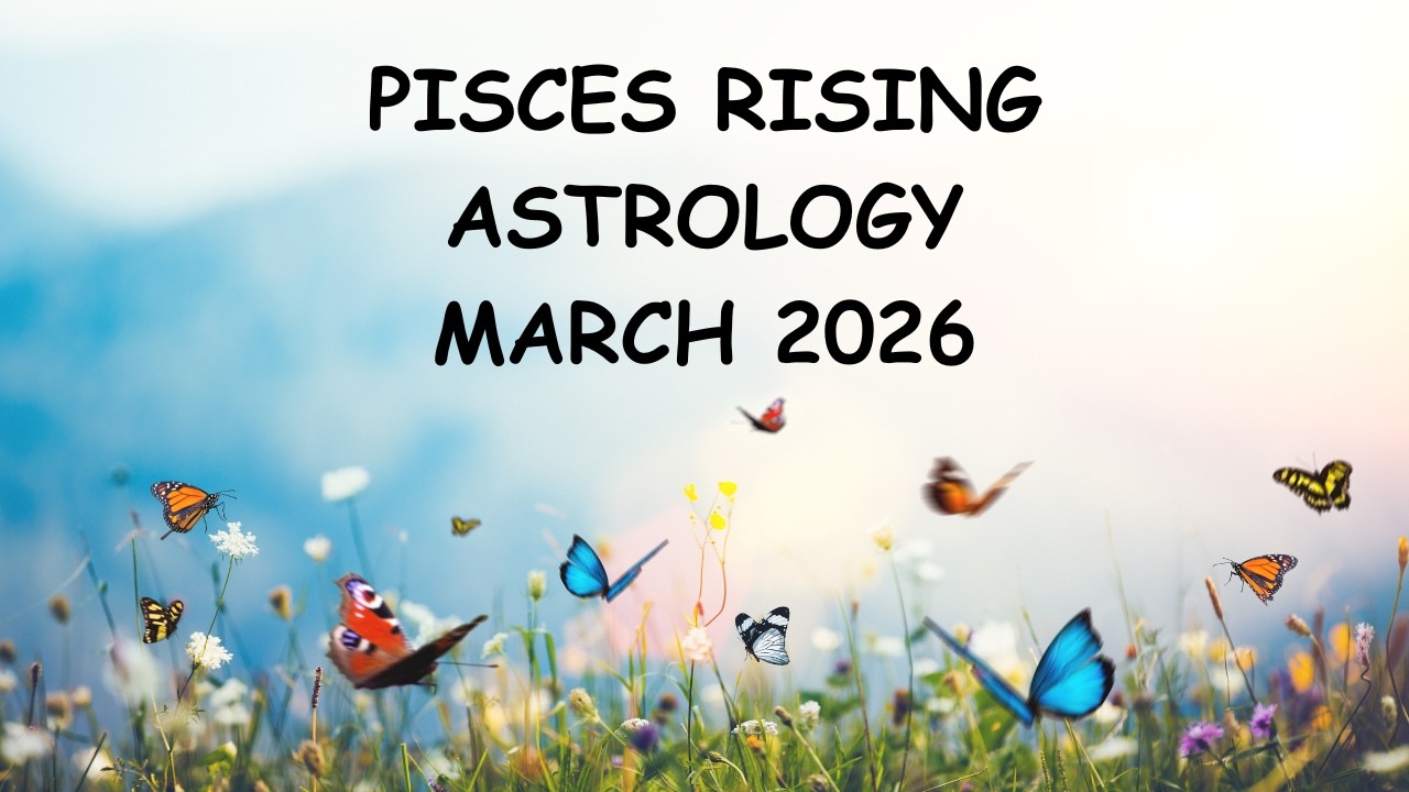 PISCES RISING ASTROLOGY MARCH 2026