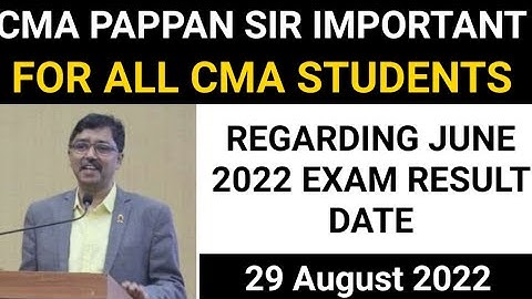 cma pappan sir important update regarding cma june 2022 exam result date