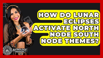 How Do Lunar Eclipses Activate North Node South Node Themes? - Astrology Awakening