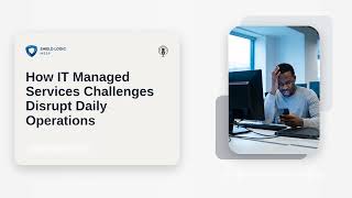 How IT Managed Services Challenges Disrupt Daily Operations